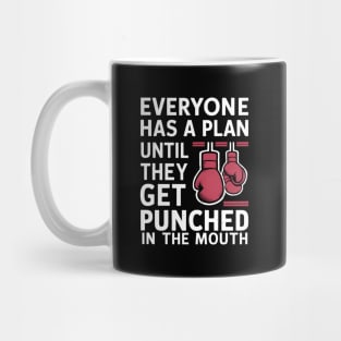Everyone Has A Plan Until They Get Punched In The Mouth Mug